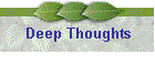 Deep Thoughts